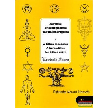    Hermész Triszmegisztosz - Tabula Smaragdina - A titkos csodaszer - A hermetikus tan titkos műve 