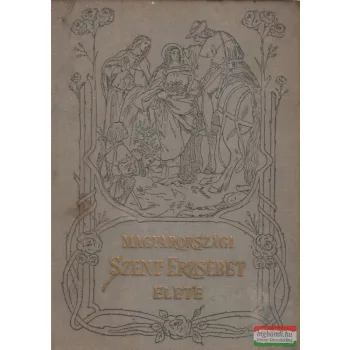 Stolcz Albán - Magyarországi Szent Erzsébet élete