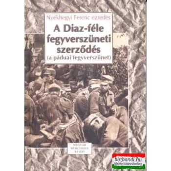   Nyékhegyi Ferenc ezredes - A Diaz-féle fegyverszüneti szerződés (a páduai fegyverszünet)