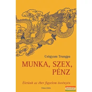   Csögyam Trungpa - Munka, szex, pénz - Életünk az éber figyelem ösvényén 