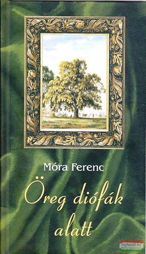 Móra Ferenc - Öreg diófák alatt - elbeszélések 