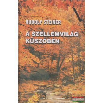 Rudolf Steiner - A szellemvilág küszöbén