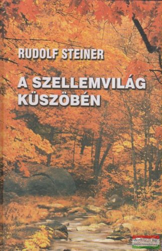 Rudolf Steiner - A szellemvilág küszöbén