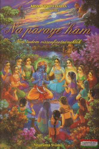 Sivarama Svami - Krsna Vrndávanában - második kötet: Na paraye 'ham - nem tudom visszafizetni nektek