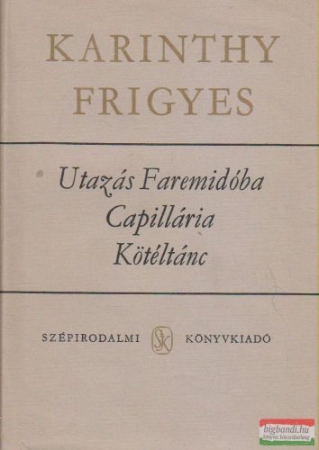 Karinthy Frigyes - Utazás Faremidóba / Capillária / Kötéltánc