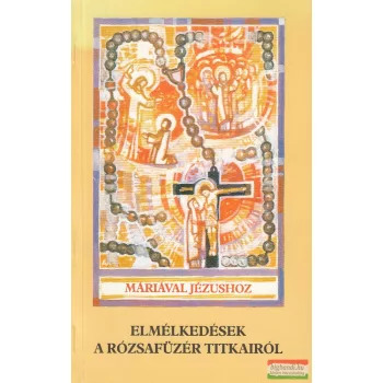   P. Kákonyi Asztrik - Elmélkedések a rózsafüzér titkairól