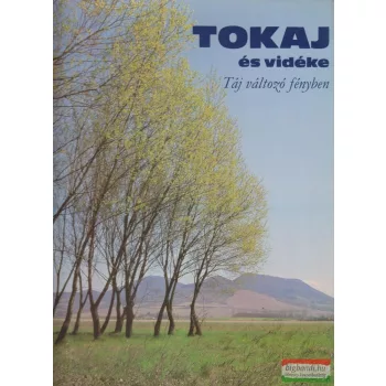   Szelényi Károly Tokaj és vidéke - Táj változó fényben