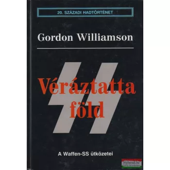   Gordon Williamson - Véráztatta föld - A Waffen-SS ütközetei
