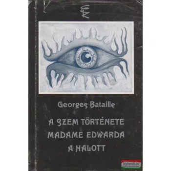   Georges Bataille - A szem története / Madame Edwarda / A halott