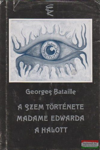 Georges Bataille - A szem története / Madame Edwarda / A halott