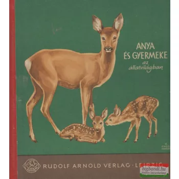 Heinrich Dathe - Anya és gyermeke az állatvilágban