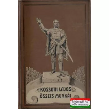   Kossuth Lajos összes munkái XIII. kötet: Kossuth Lajos hirlapi czikkei - második kötet