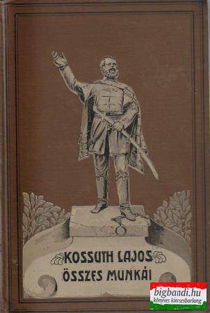 Kossuth Lajos összes munkái XIII. kötet: Kossuth Lajos hirlapi czikkei - második kötet