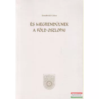 Dombrádi Gábor - És megrendülnek a Föld oszlopai