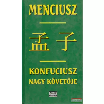 Tőkei Ferenc szerk. - Menciusz - Konfuciusz nagy követője