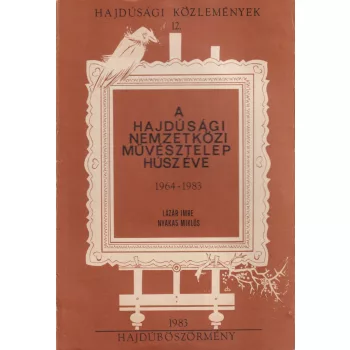   Lázár Imre - A Hajdúsági Nemzetközi Művésztelep húsz éve (dedikált példány)