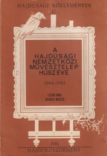 Lázár Imre - A Hajdúsági Nemzetközi Művésztelep húsz éve (dedikált példány)