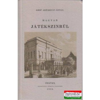 Gróf Széchenyi István - Magyar játékszinrül (reprint)