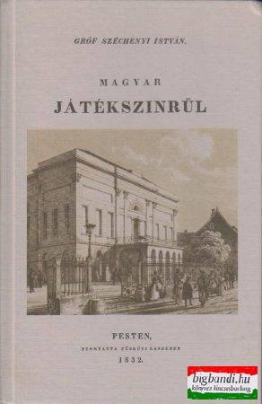 Gróf Széchenyi István - Magyar játékszinrül (reprint)
