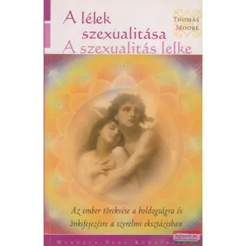 Thomas Moore - A lélek szexualitása - A szexualitás lelke