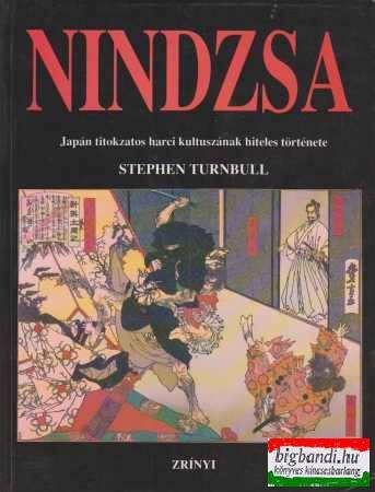 Stephen Turnbull - Nindzsa - Japán titokzatos harci kultuszának hiteles története