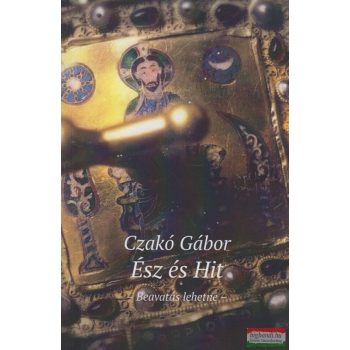 Czakó Gábor - Ész és Hit - Beavatás lehetne