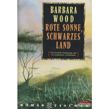 Barbara Wood - Rote Sonne, schwarzes Land