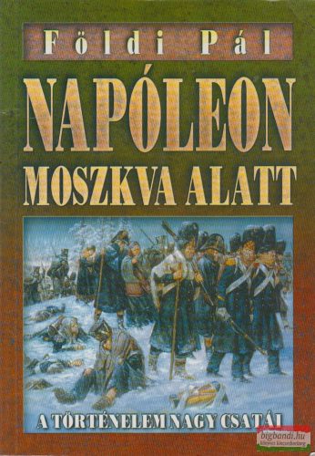 Földi Pál - Napóleon Moszkva alatt / Hitler Moszkva alatt 