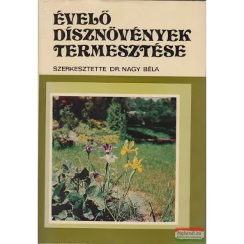 Dr. Nagy Béla szerk. - Évelő dísznövények termesztése