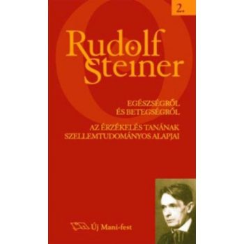   Rudolf Steiner - Egészségről és betegségről - Az érzékelés tanának szellemtudományos alapjai