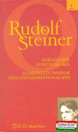 Rudolf Steiner - Egészségről és betegségről - Az érzékelés tanának szellemtudományos alapjai