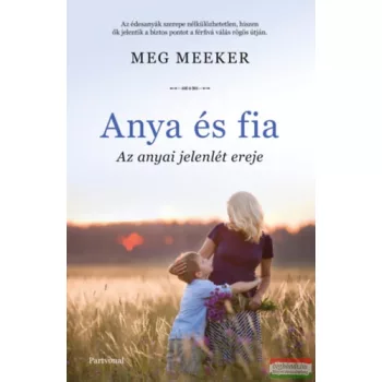 Meg Meeker - Anya és fia - Az anyai jelenlét ereje