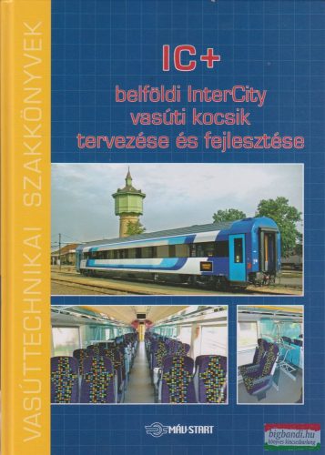 Mezei István szerk. - IC+ belföldi InterCity vasúti kocsik tervezése és fejlesztése