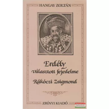 Erdély választott fejedelme Rákóczi Zsigmond