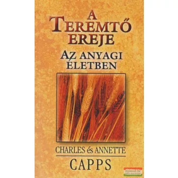   Charles és Annette Capps - A Teremtő ereje az anyagi életben