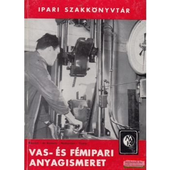   Dr. Kismarty Lóránd szerk. - Vas- és fémipari anyagismeret