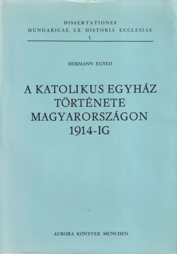 Hermann Egyed - A katolikus egyház története Magyarországon 1914-ig