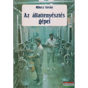 Mikecz István - Az állattenyésztés gépei