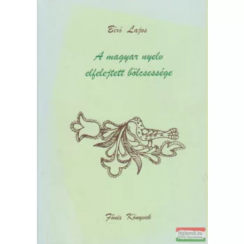 Bíró Lajos - A magyar nyelv elfelejtett bölcsessége