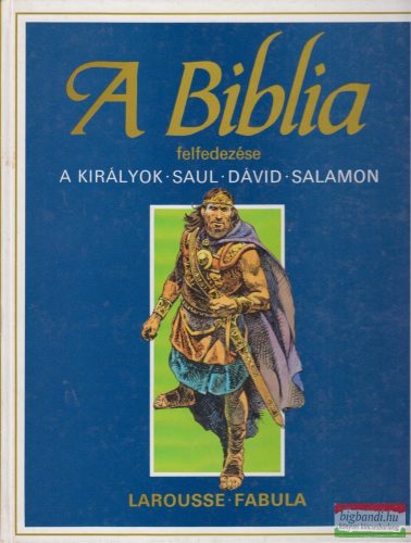 Étienne Dahler - A Biblia felfedezése 3. - Ószövetség: A királyok, Saul - Dávid - Salamon 