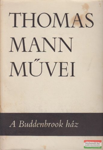 Thomas Mann - A Buddenbrook ház