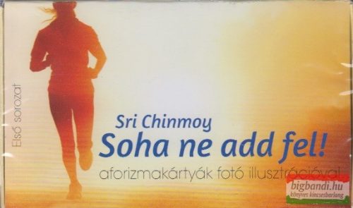 Sri Chinmoy - Soha ne add fel - aforizmakártyák fotó illusztációval