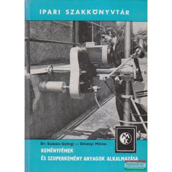   Dr. Szakács György, Dévényi Miklós - Keményfémek és szuperkemény anyagok alkalmazása