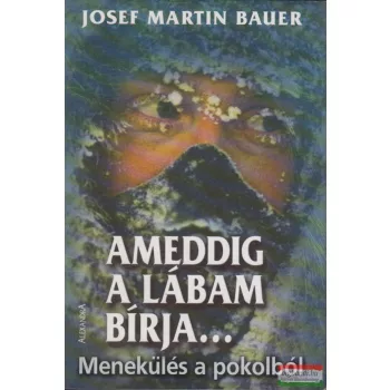 Josef Martin Bauer - Ameddig a lábam bírja...