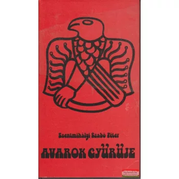 Szentmihályi Szabó Péter - Avarok gyűrűje 