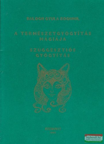 Balogh Gyula Bogumil - A természetgyógyítás mágiája - Szuggesztiós gyógyítás