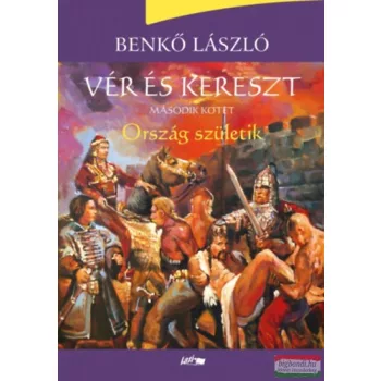 Benkő László - Vér és kereszt II. - Ország születik 