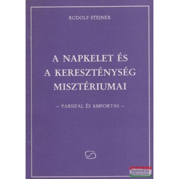   Rudolf Steiner - A napkelet és a kereszténység misztériumai