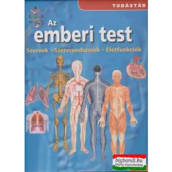   Az emberi test - Szervek, Szervrendszerek, Életfunkciók (Tudástár)