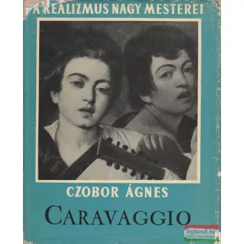 Caravaggio - A realizmus nagy mesterei